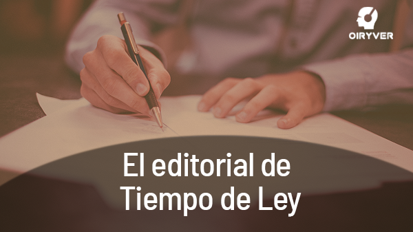 El Editorial de Tiempo de Ley, espacio donde personajes relevantes en el mundo jurídico y de la abogacía tratan un tema de actualidad.