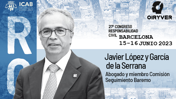 Javier López y García de la Serrana 27 CONGRESO RESPONSABILIDAD CIVIL 15-16 JUNIO 2023