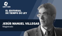 El Editorial de Tiempo de Ley_Jesús Manuel Villegas